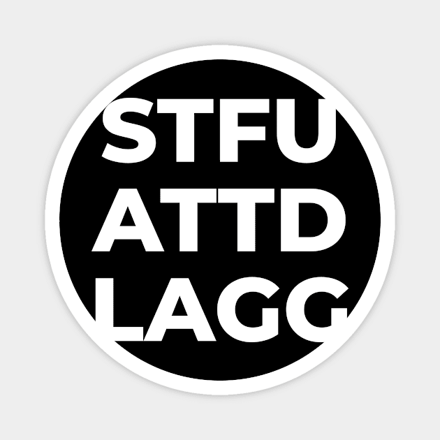 STFUATTDLAGG Magnet by CrazyShirtLady